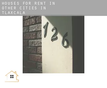 Houses for rent in  Other cities in Tlaxcala