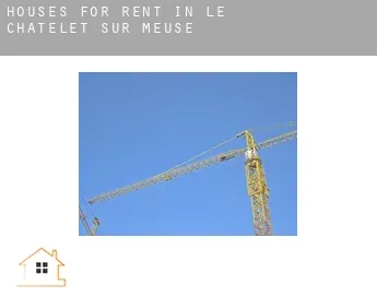 Houses for rent in  Le Châtelet-sur-Meuse