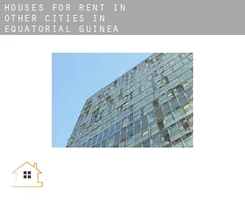 Houses for rent in  Other cities in Equatorial Guinea