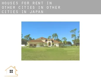 Houses for rent in  Other cities in Other cities in Japan