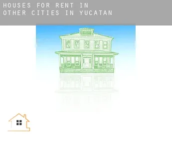 Houses for rent in  Other cities in Yucatan