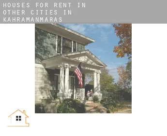 Houses for rent in  Other cities in Kahramanmaras