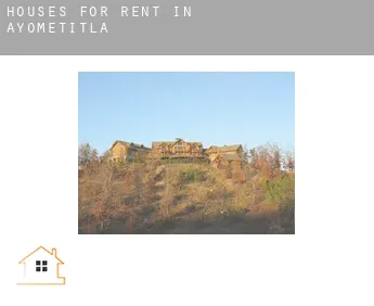 Houses for rent in  Ayometitla