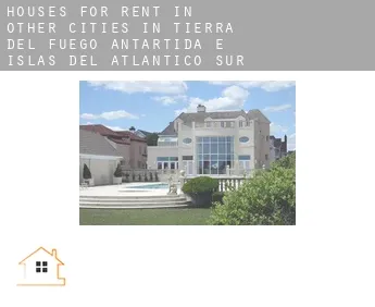 Houses for rent in  Other cities in Tierra del Fuego, Antartida e Islas del Atlantico Sur