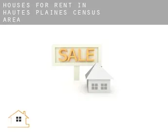 Houses for rent in  Hautes-Plaines (census area)