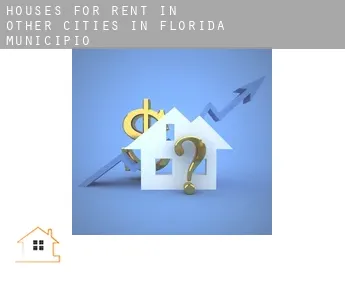 Houses for rent in  Other cities in Florida Municipio