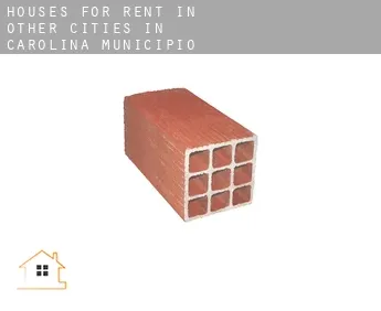 Houses for rent in  Other cities in Carolina Municipio