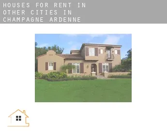 Houses for rent in  Other cities in Champagne-Ardenne